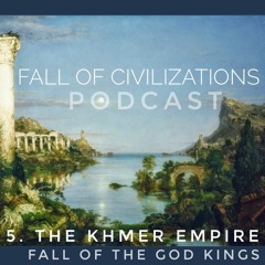 5. The Khmer Empire - Fall of the God Kings