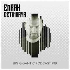 Emrah Cetinkaya - Big Gigantic Podcast 019