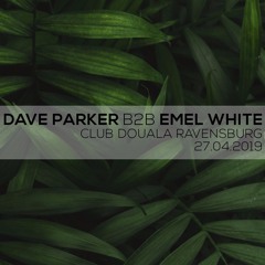 Dave Parker b2b Emel White / Douala Ravensburg 27.04.2019