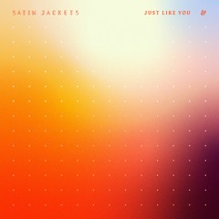 Satin Jackets - Just Like You