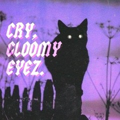 CRY, GLOOMY EYEZ. MIX