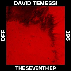 David Temessi - The Seventh EP (Incl. Andre Crom Remix) - OFF196 // Preview