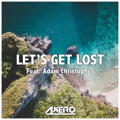 Axero - Let's Get Lost (feat. Adam Christopher)