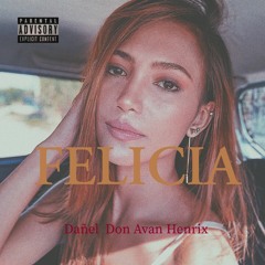 Felicia - DanXiety, Don Avan, Henrix