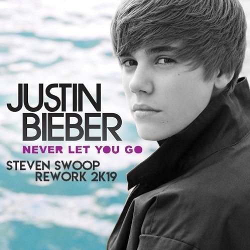 StevenSwoop - Justin Bieber - Never Let You Go (Steven Swoop