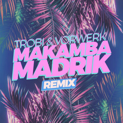 Trobi & Vorwerk - Makamba (Madrik Remix)