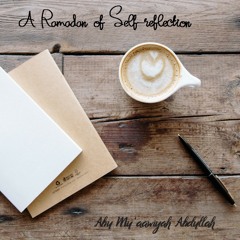 A Ramadan of Self Reflection - Abu Mu'aawiyah Abdullah