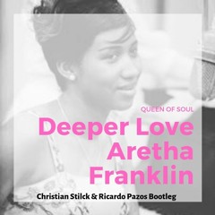 Aretha Franklin - Deeper Love (Ricardo Pazos & Christian Stilck bootleg)
