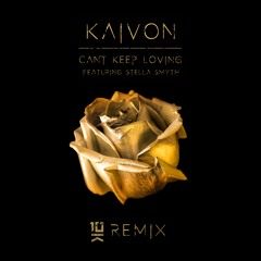 Kaivon - Can't Keep Loving (ft. Stella Smyth) [10K Sound Remix]