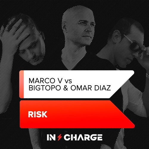 Marco V & Bigtopo & Omar Diaz - Risk [In Charge Recordings]