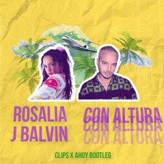 Rosalia & J Balvin- Con Altura (Clips X Ahoy Bootleg)