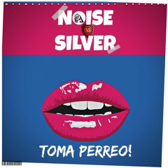 Noise Silver - Toma Perreo!