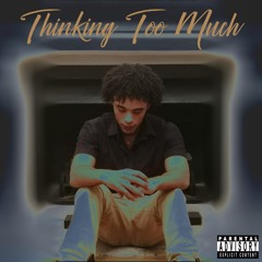 Thinking Too Much (Prod. By Mic. James)