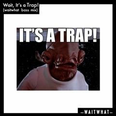 Wait, It's a Trap!
