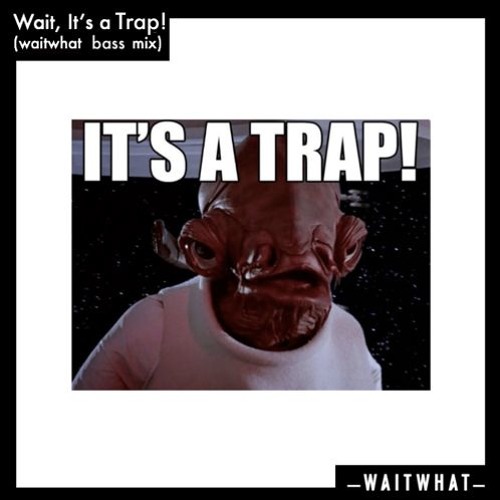 Wait, It's a Trap!