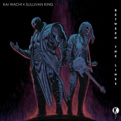 Kai Wachi x Sullivan King - Between the Lines