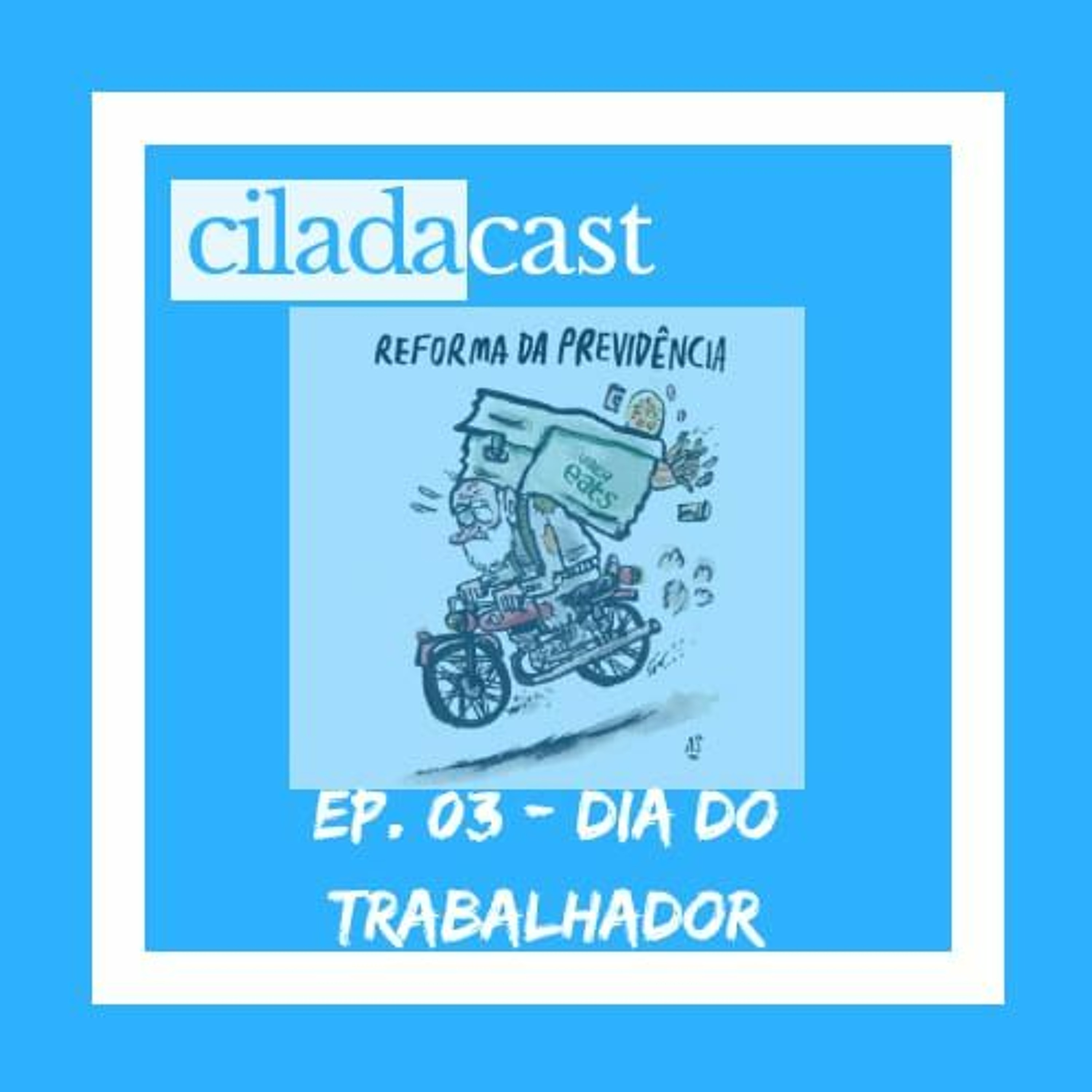 CiladaCast 03 Dia do Trabalhador