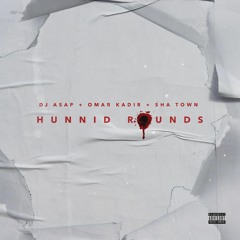 Hunnid Rounds Ft Omar Kadir & Sha Town (Prod by Gekko)
