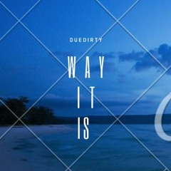 DueDirty - Way It Is