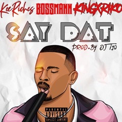 Say Dat Ft. Bossmann & KingxRiko (Prod By DJ Tio)