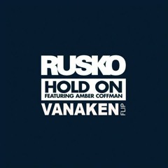 Hold On (VANAKEN Flip) - Rusko Ft. Amber Coffman [FREE DL]