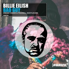 Billie Eilish - Bad Guy (Dream Funker & Fraxwell Remix)