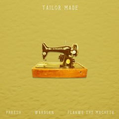 Tailor Made ft. Phresh, Warborn, Flawhe the Machete