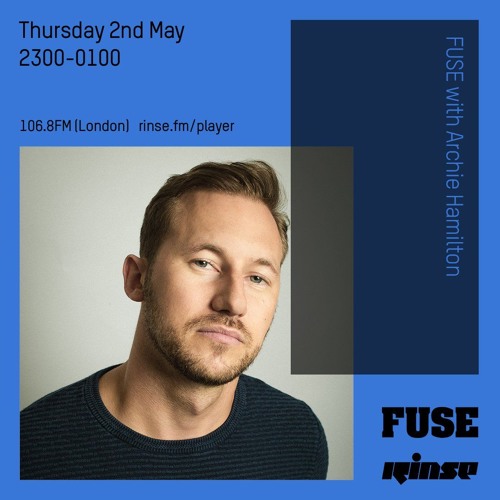 Stream FUSE with Archie Hamilton 2nd May 2019 by Rinse FM Listen online for free on SoundCloud