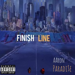 Aaron Paradi$e- FINI$H LINE(Prod.By NeNe)
