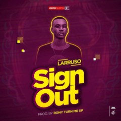 LARRUSO - SIGN OUT (Mixed By Ronyturnmeup)