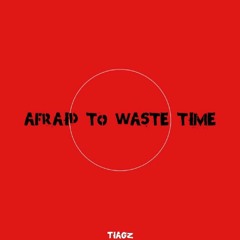TIAGZ - Afraid to Waste Time (prod. tiagz)