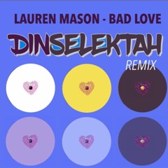 Lauren Mason - Bad Love (DINSELEKTAH REMIX) [FREE DL CLICK MORE]