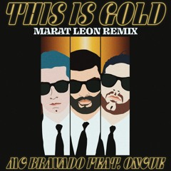 MC Bravado ft. OnCue - THIS IS GOLD (MARAT LEON REMIX)- BONUS Track