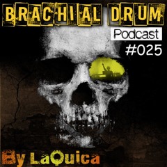 Brachial Drum Podcast 025 by La Quica