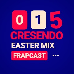 Frapcast 015 [Easter Mix] By CRESENDO