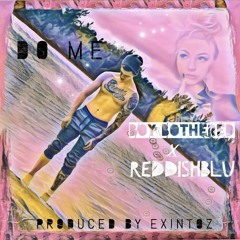BoyBothered - Do Me ft. ReddishBlu [Prod. By Exintoz]