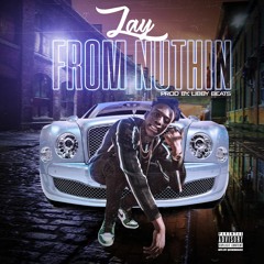 Zay- From Nuthin (Produced by Libby Beats)