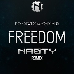 Roy Di Wilde & Only Mind - Freedom (Nasty Remix)