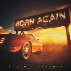 Wholm & Cageman - Born Again (feat. Michael Shynes)