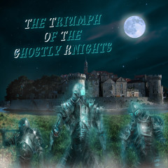 The Triumph Of The Ghostly Knights