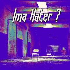 Ima Hater? (Prod. Anechoic)