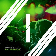POWERFUL RAMA - Rave Rain Jungle (Original Mix) [OUT NOW]