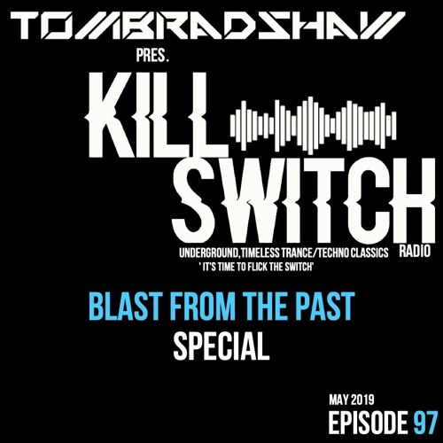 Tom Bradshaw pres. Killswitch 97 [Blast From The Past Special] [May 2019]