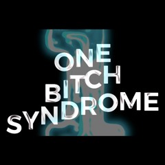 ONE BITCH SYNDROME