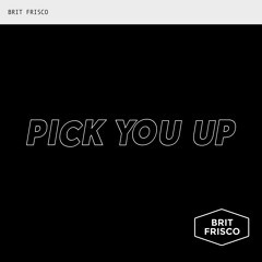 BRIT FRISCO Pick You Up