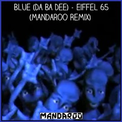 Eiffel 65 - Blue (Da Ba Dee) [Mandaroo Remix]