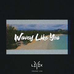 Wavey Like You