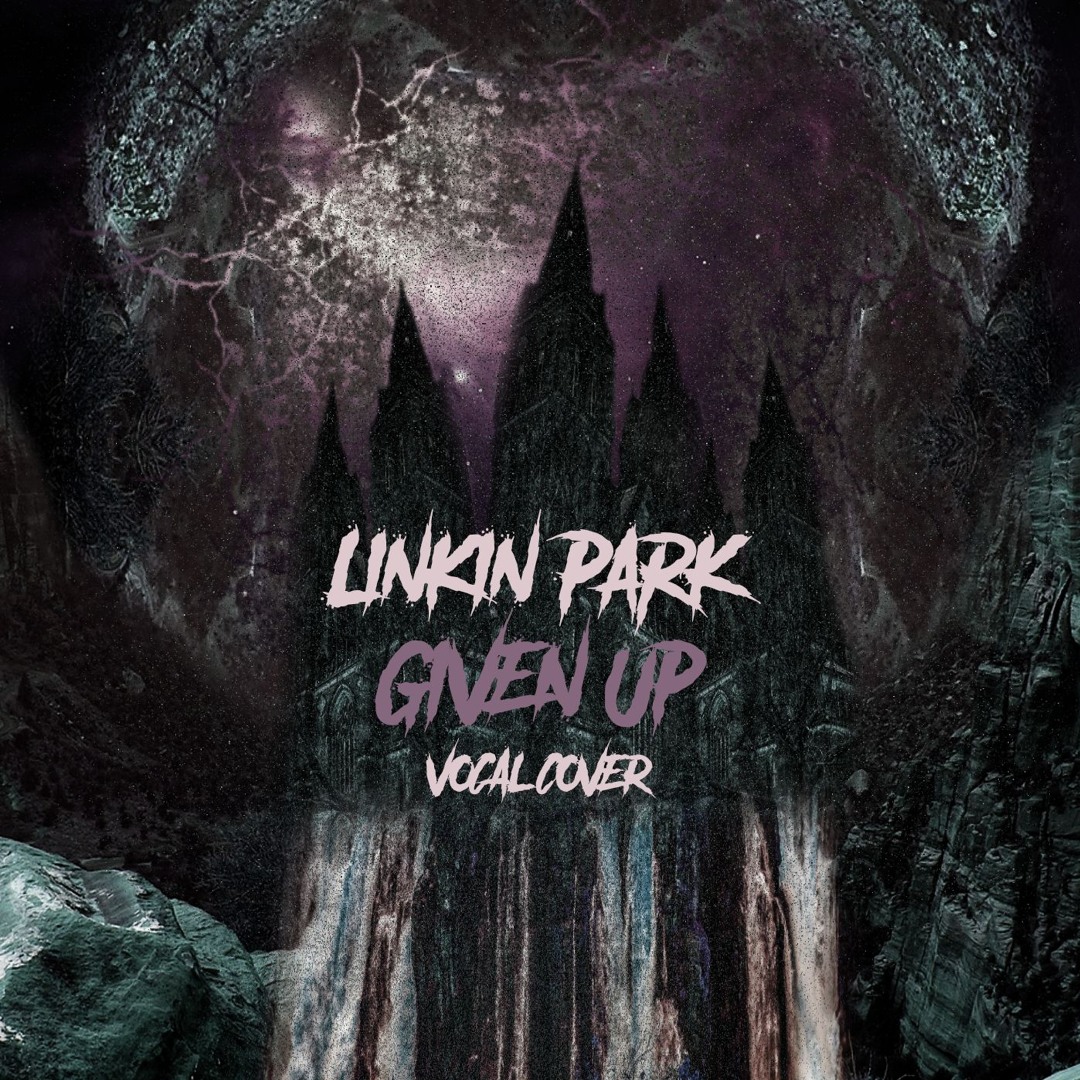Given Up Stream Linkin Park - Given Up Vocal Cover by Bronson Blake | Listen ...