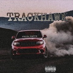 TRACKHAWK  [Prod By Kappa]
