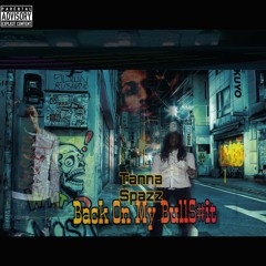 BACK ON MY BS x Tanna Spazz